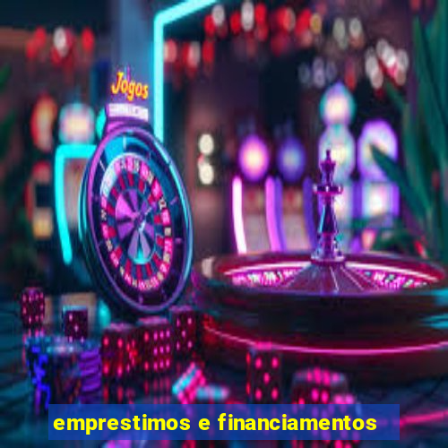 emprestimos e financiamentos